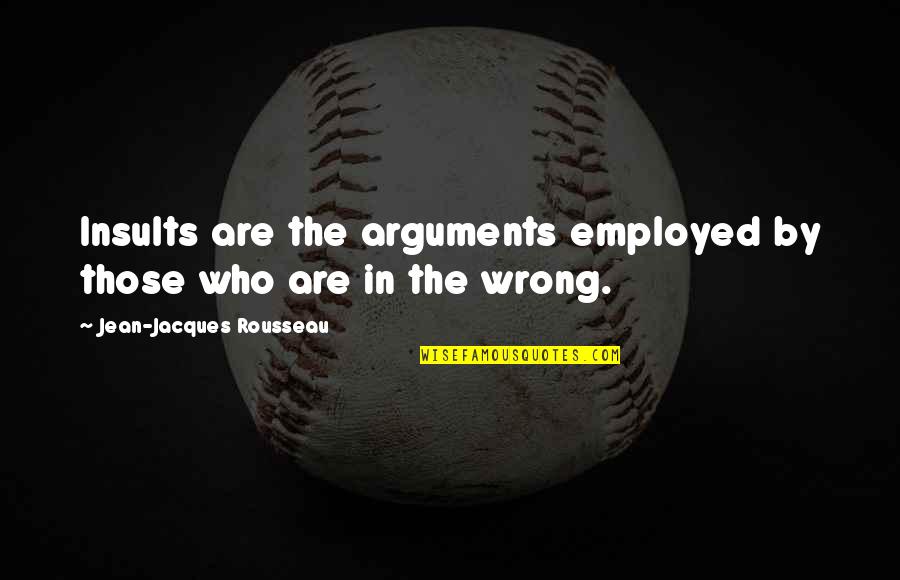 Filpo Bugsnax Quotes By Jean-Jacques Rousseau: Insults are the arguments employed by those who Filpo Bugsnax Quotes By Jean-Jacques Rousseau: Insults are the arguments employed by those who