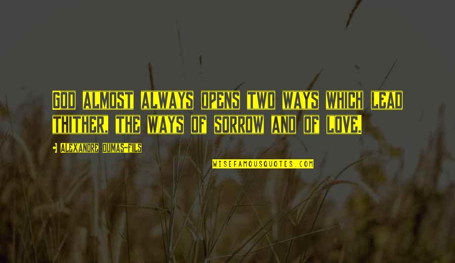 Fils Quotes By Alexandre Dumas-fils: God almost always opens two ways which lead Fils Quotes By Alexandre Dumas-fils: God almost always opens two ways which lead