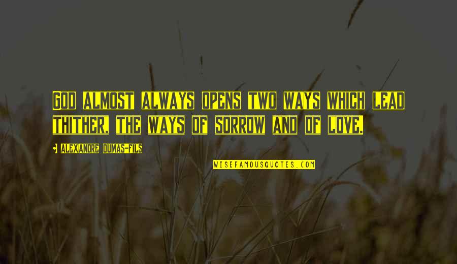 Fils Quotes By Alexandre Dumas-fils: God almost always opens two ways which lead