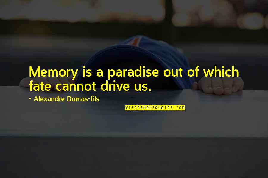 Fils Quotes By Alexandre Dumas-fils: Memory is a paradise out of which fate Fils Quotes By Alexandre Dumas-fils: Memory is a paradise out of which fate