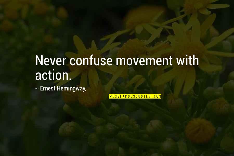 Filteau Ecole Quotes By Ernest Hemingway,: Never confuse movement with action.