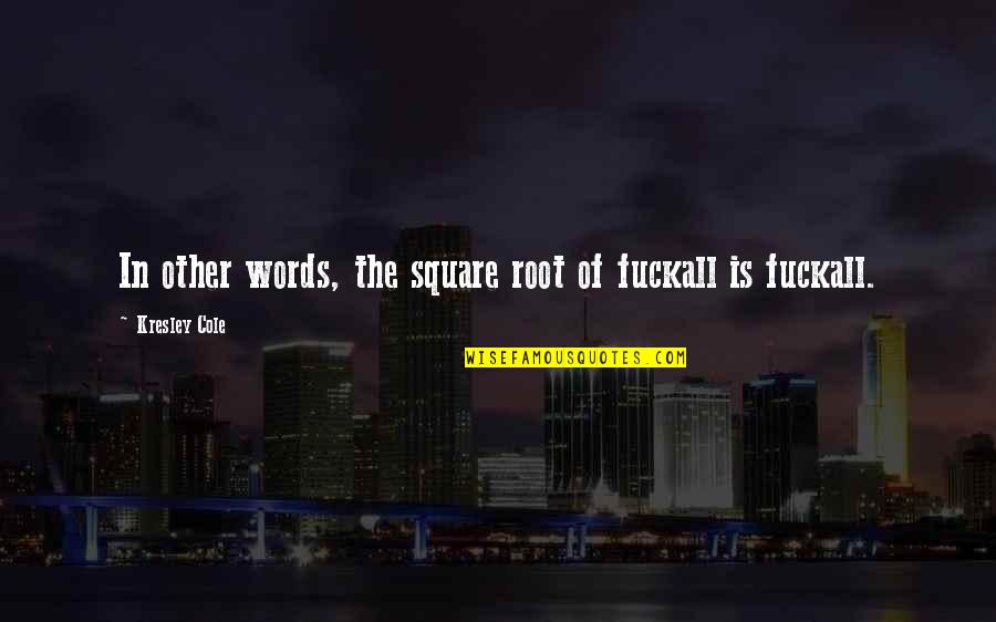Filteau Ecole Quotes By Kresley Cole: In other words, the square root of fuckall