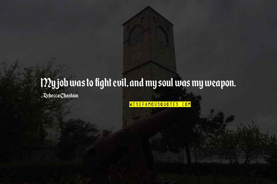 Filteau Ecole Quotes By Rebecca Chastain: My job was to fight evil, and my