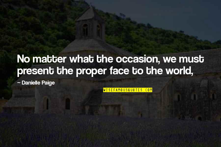 Filter Your Friends Quotes By Danielle Paige: No matter what the occasion, we must present