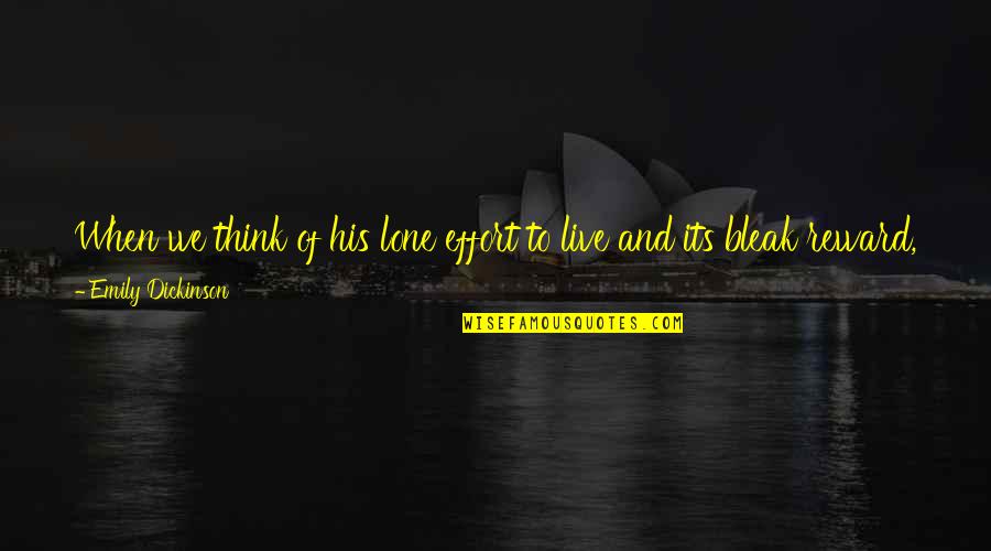 Filters Make Me Pretty Quotes By Emily Dickinson: When we think of his lone effort to Filters Make Me Pretty Quotes By Emily Dickinson: When we think of his lone effort to