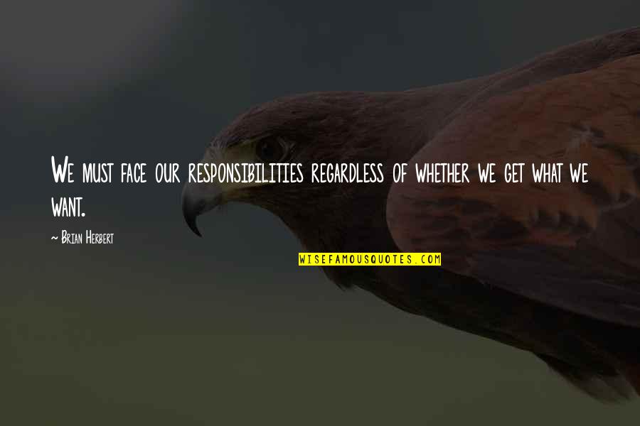 Filth Movie Quotes By Brian Herbert: We must face our responsibilities regardless of whether