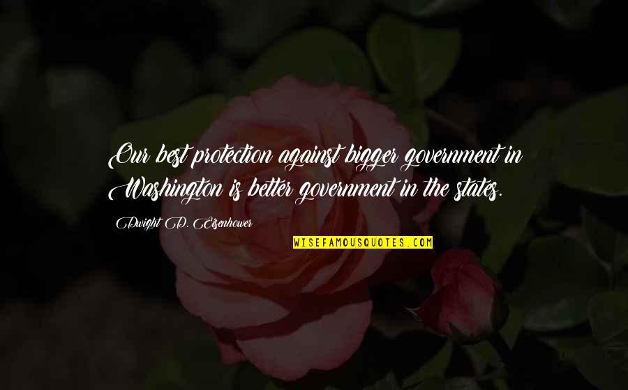 Filth Movie Quotes By Dwight D. Eisenhower: Our best protection against bigger government in Washington Filth Movie Quotes By Dwight D. Eisenhower: Our best protection against bigger government in Washington
