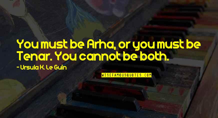 Filth Movie Quotes By Ursula K. Le Guin: You must be Arha, or you must be Filth Movie Quotes By Ursula K. Le Guin: You must be Arha, or you must be