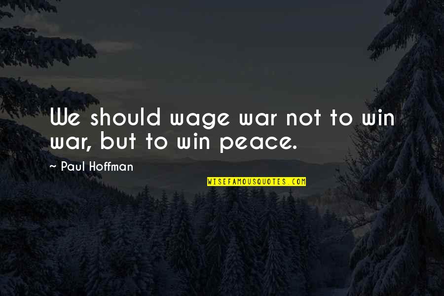 Filth Tapeworm Quotes By Paul Hoffman: We should wage war not to win war,