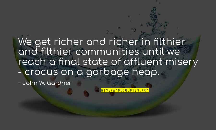 Filthier Quotes By John W. Gardner: We get richer and richer in filthier and Filthier Quotes By John W. Gardner: We get richer and richer in filthier and