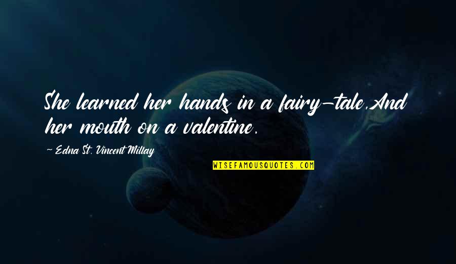 Filthiest Jokes Quotes By Edna St. Vincent Millay: She learned her hands in a fairy-tale,And her Filthiest Jokes Quotes By Edna St. Vincent Millay: She learned her hands in a fairy-tale,And her