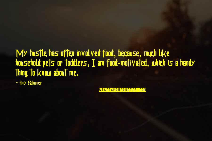 Filthiest Movies Quotes By Amy Schumer: My hustle has often involved food, because, much Filthiest Movies Quotes By Amy Schumer: My hustle has often involved food, because, much