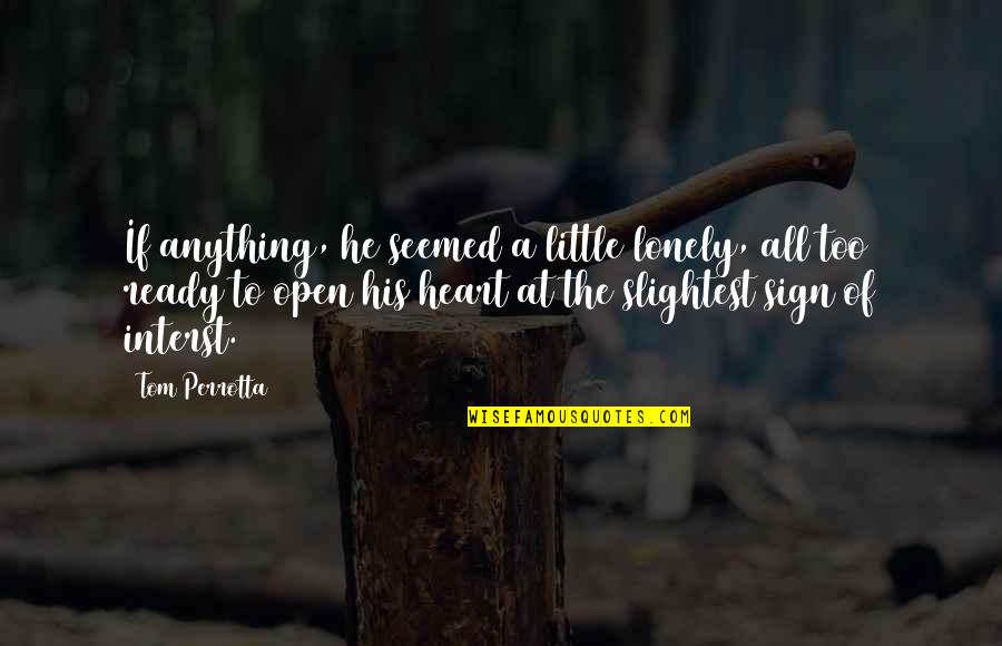 Filthiest Quotes By Tom Perrotta: If anything, he seemed a little lonely, all
