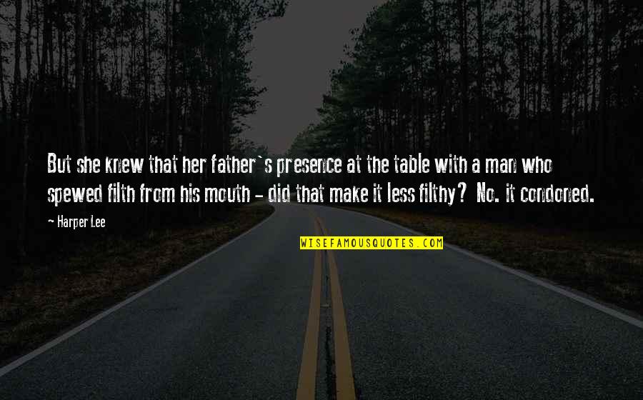 Filthy Mouth Quotes By Harper Lee: But she knew that her father's presence at