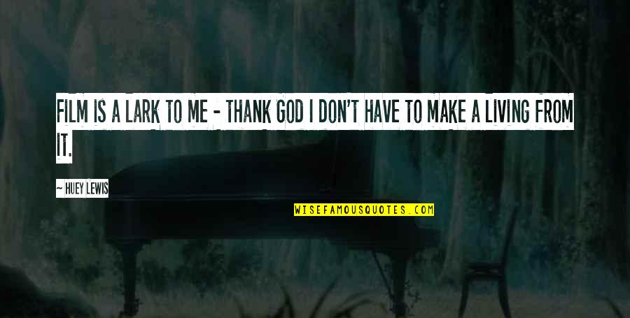 Filthy Naughty Quotes By Huey Lewis: Film is a lark to me - thank