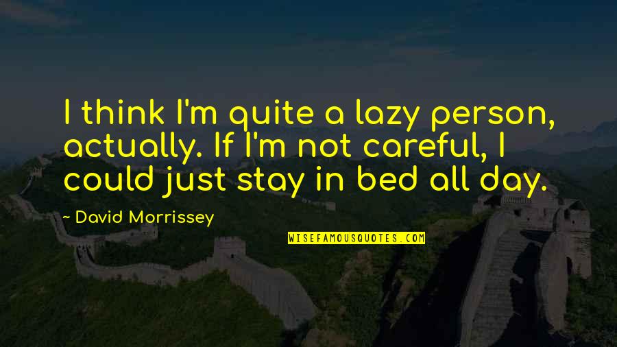 Filthy Quotes And Quotes By David Morrissey: I think I'm quite a lazy person, actually.