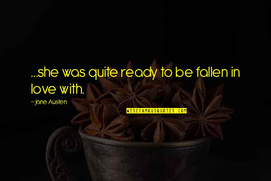 Filthy Quotes And Quotes By Jane Austen: ...she was quite ready to be fallen in