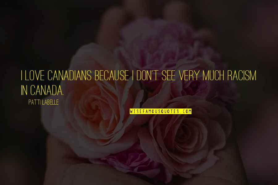 Filthy Quotes And Quotes By Patti LaBelle: I love Canadians because I don't see very Filthy Quotes And Quotes By Patti LaBelle: I love Canadians because I don't see very