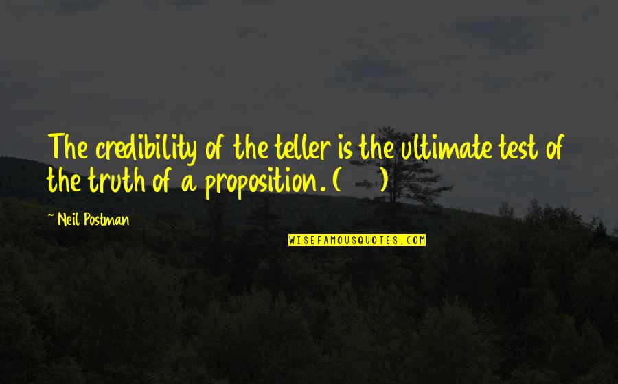 Filthy Rich And Catflap Quotes By Neil Postman: The credibility of the teller is the ultimate