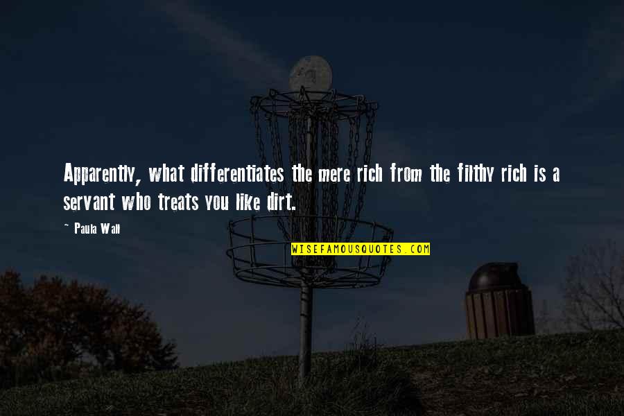 Filthy Rich Quotes By Paula Wall: Apparently, what differentiates the mere rich from the Filthy Rich Quotes By Paula Wall: Apparently, what differentiates the mere rich from the
