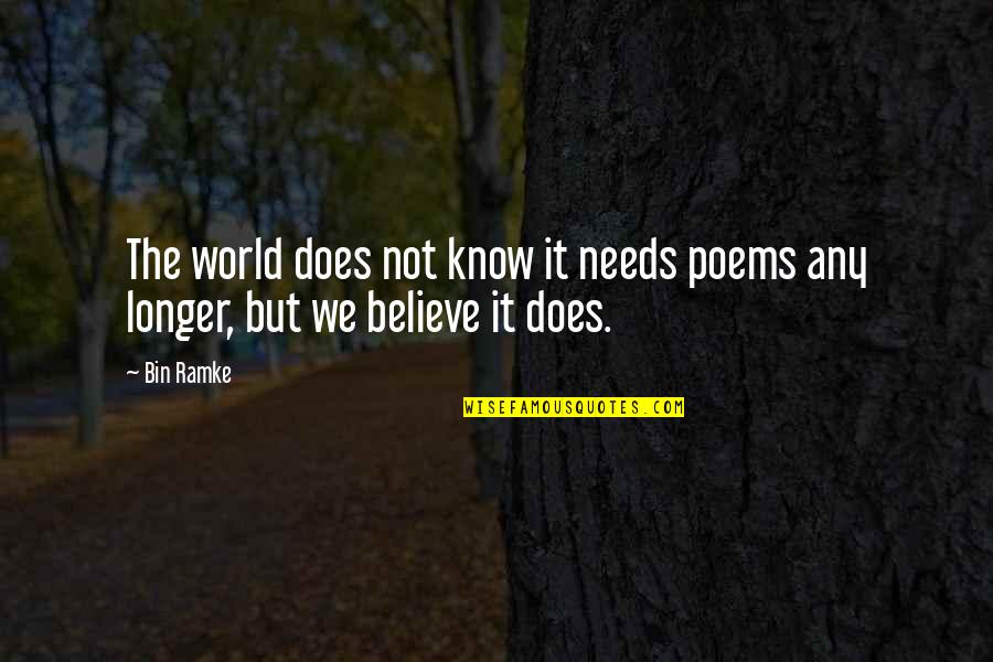 Filtration Quotes By Bin Ramke: The world does not know it needs poems