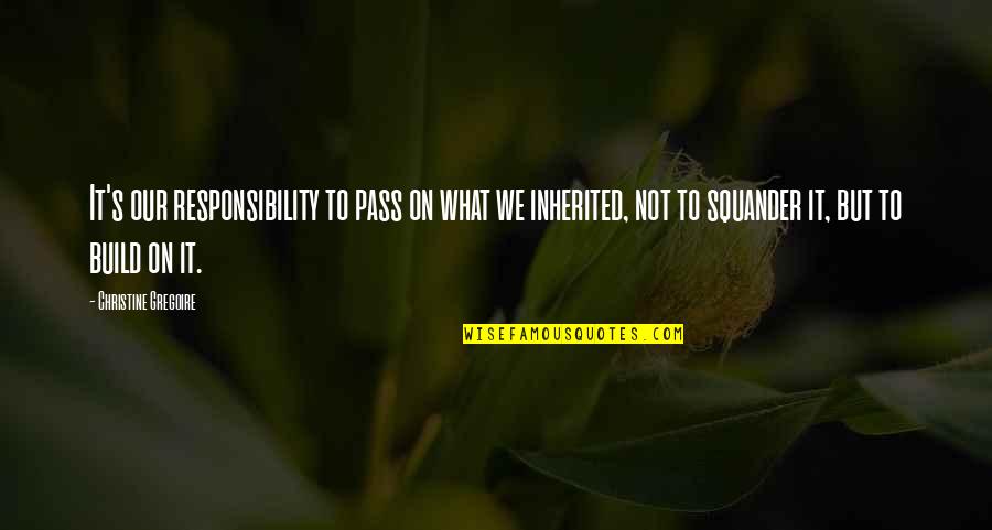 Filtration Quotes By Christine Gregoire: It's our responsibility to pass on what we
