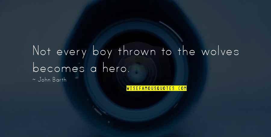 Filtrete Quotes By John Barth: Not every boy thrown to the wolves becomes