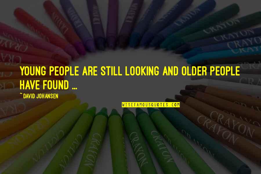 Filtrine Quotes By David Johansen: Young people are still looking and older people Filtrine Quotes By David Johansen: Young people are still looking and older people