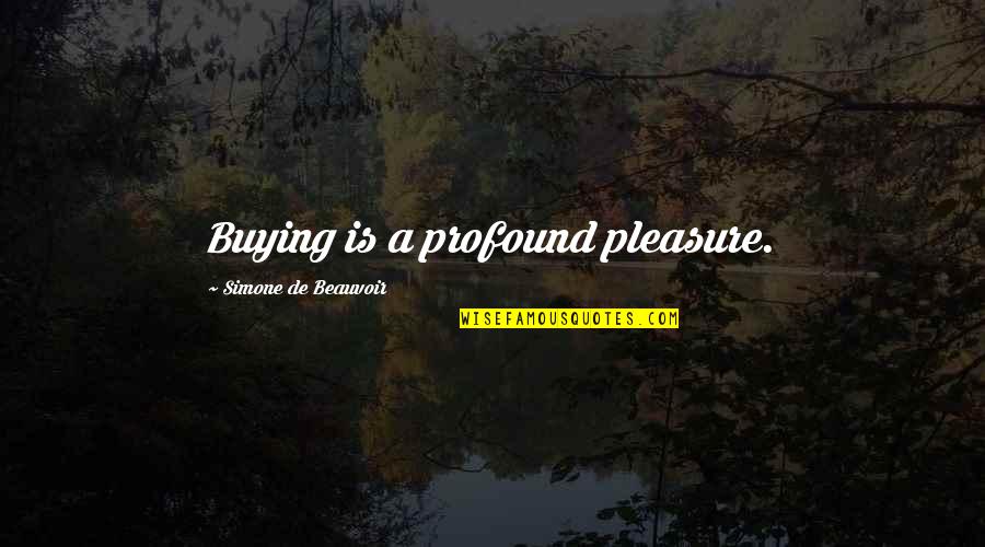 Filtrine Quotes By Simone De Beauvoir: Buying is a profound pleasure. Filtrine Quotes By Simone De Beauvoir: Buying is a profound pleasure.