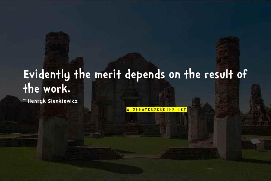 Filtrol Quotes By Henryk Sienkiewicz: Evidently the merit depends on the result of Filtrol Quotes By Henryk Sienkiewicz: Evidently the merit depends on the result of