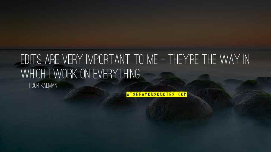 Filtrona Quotes By Tibor Kalman: Edits are very important to me - they're