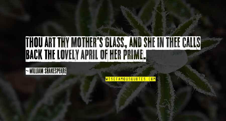 Filtrona Quotes By William Shakespeare: Thou art thy mother's glass, and she in Filtrona Quotes By William Shakespeare: Thou art thy mother's glass, and she in