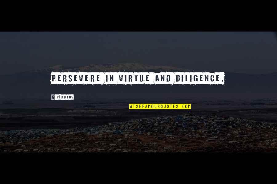 Filtros Para Quotes By Plautus: Persevere in virtue and diligence. Filtros Para Quotes By Plautus: Persevere in virtue and diligence.