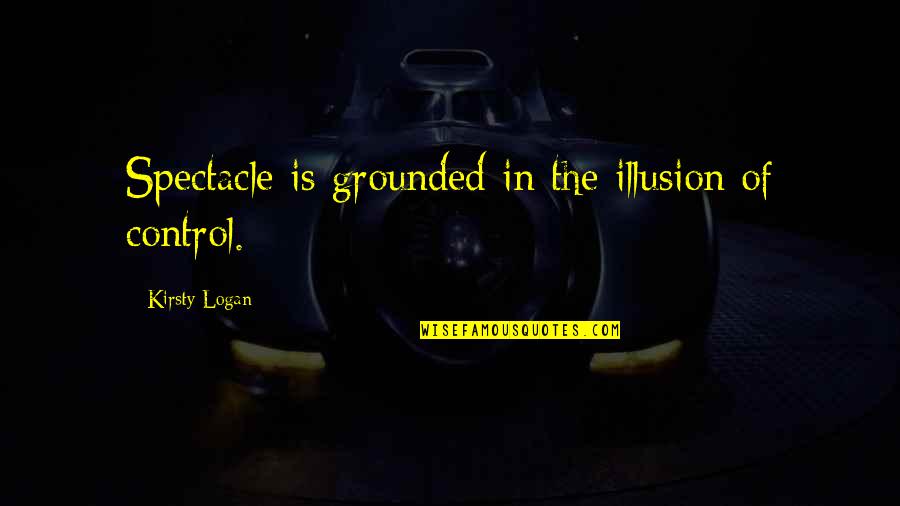 Filtzer Surfboards Quotes By Kirsty Logan: Spectacle is grounded in the illusion of control.