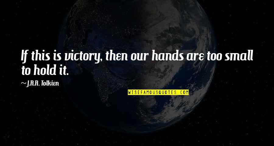 Filum Annelida Quotes By J.R.R. Tolkien: If this is victory, then our hands are