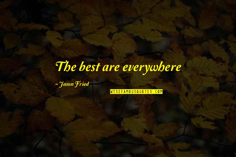 Filum Annelida Quotes By Jason Fried: The best are everywhere