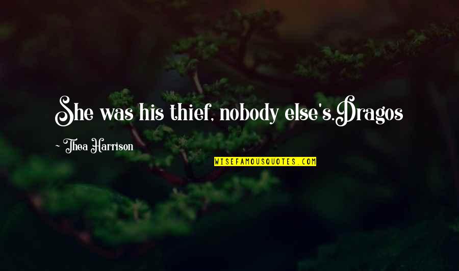 Filutze John Perry Quotes By Thea Harrison: She was his thief, nobody else's.Dragos Filutze John Perry Quotes By Thea Harrison: She was his thief, nobody else's.Dragos