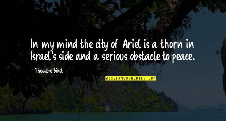 Filyasyon Quotes By Theodore Bikel: In my mind the city of Ariel is Filyasyon Quotes By Theodore Bikel: In my mind the city of Ariel is