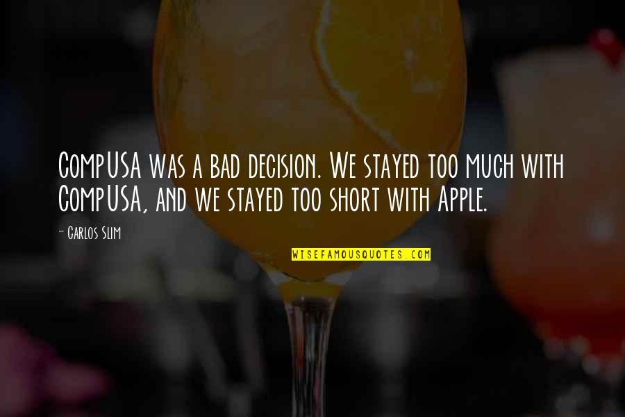 Filzilaa Quotes By Carlos Slim: CompUSA was a bad decision. We stayed too Filzilaa Quotes By Carlos Slim: CompUSA was a bad decision. We stayed too