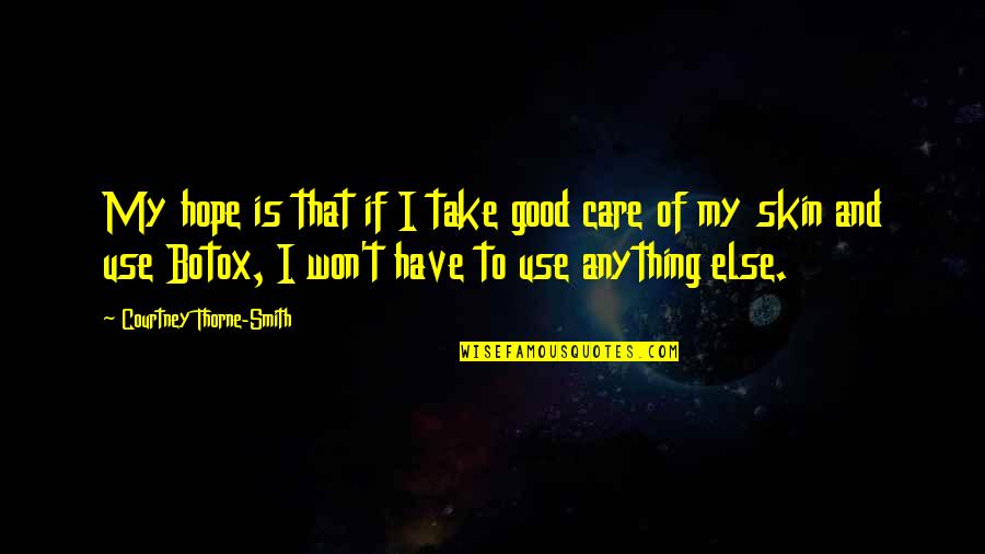 Filzilaa Quotes By Courtney Thorne-Smith: My hope is that if I take good Filzilaa Quotes By Courtney Thorne-Smith: My hope is that if I take good