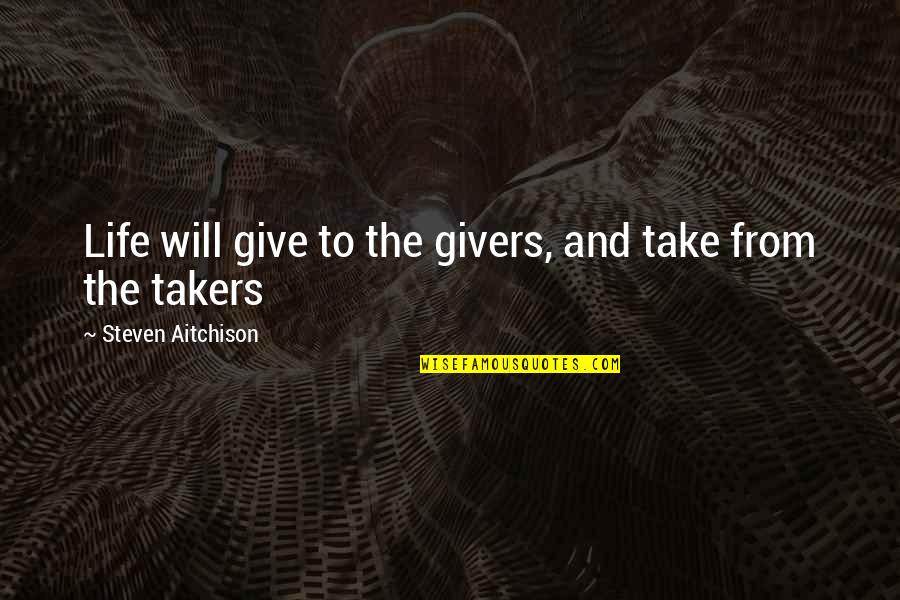 Fimbles Games Quotes By Steven Aitchison: Life will give to the givers, and take