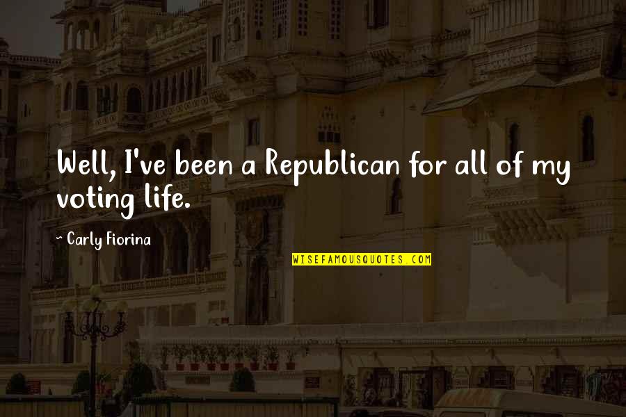 Fimbles Theme Quotes By Carly Fiorina: Well, I've been a Republican for all of