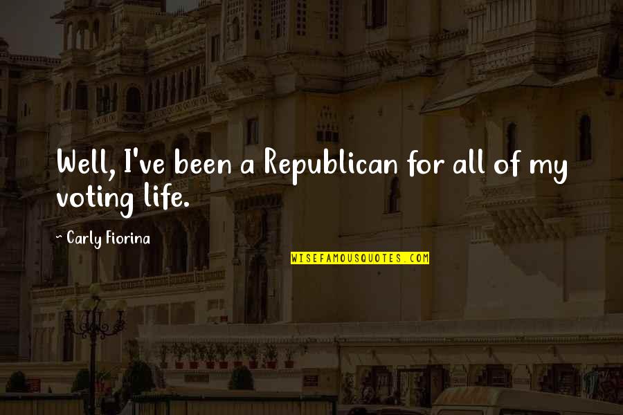 Fimbles Theme Quotes By Carly Fiorina: Well, I've been a Republican for all of Fimbles Theme Quotes By Carly Fiorina: Well, I've been a Republican for all of
