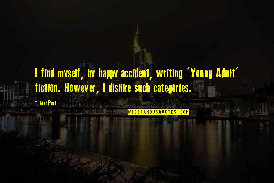 Fimbres Creative Quotes By Mal Peet: I find myself, by happy accident, writing 'Young