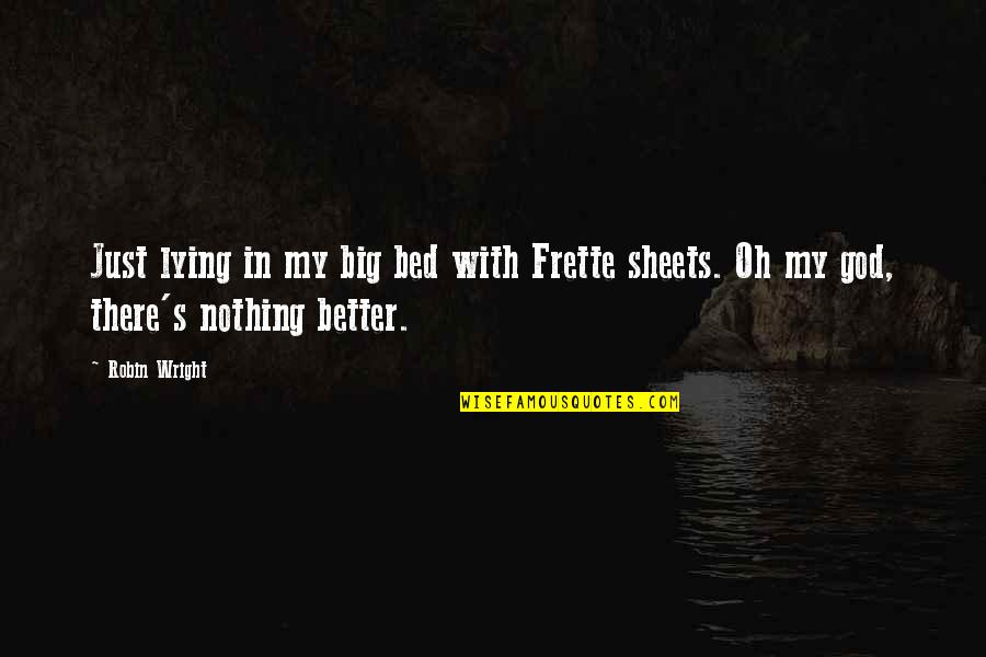 Fimbulwinter Quotes By Robin Wright: Just lying in my big bed with Frette