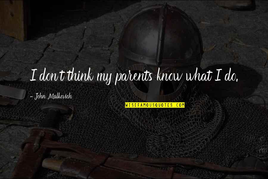 Fimiani Construction Quotes By John Malkovich: I don't think my parents know what I