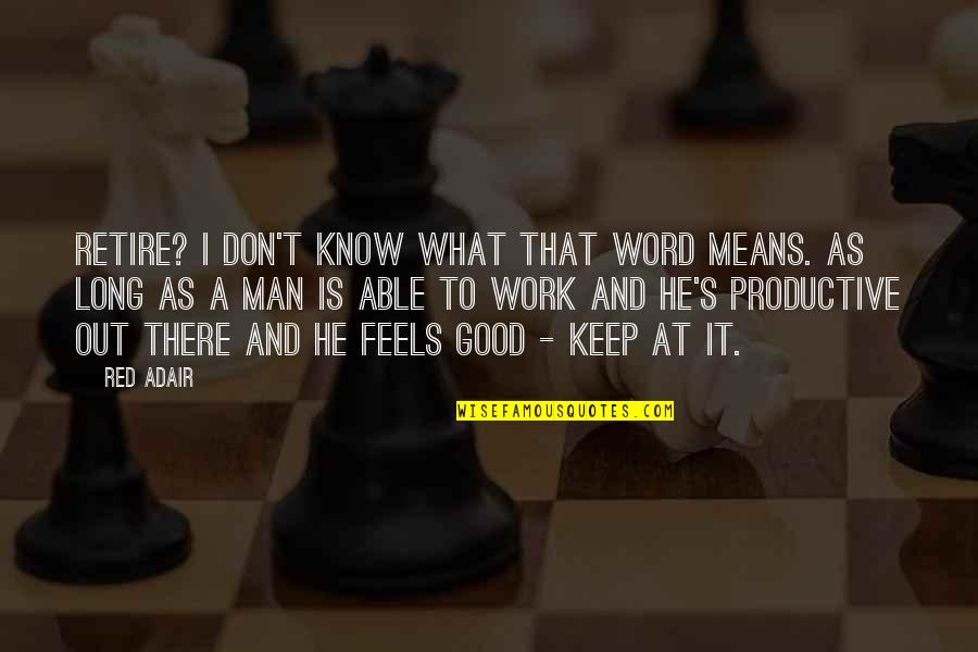 Fimiani Construction Quotes By Red Adair: Retire? I don't know what that word means.
