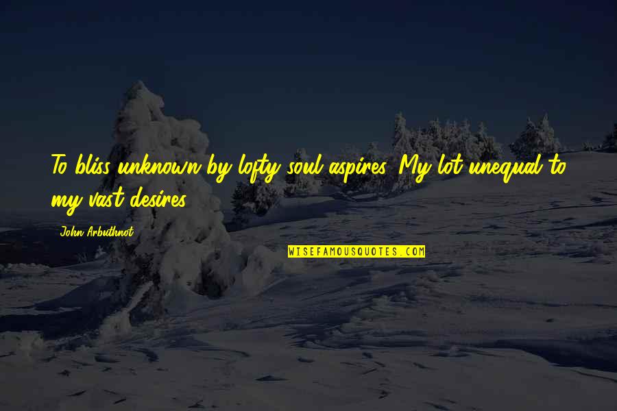 Fimmel Vikings Quotes By John Arbuthnot: To bliss unknown by lofty soul aspires, My