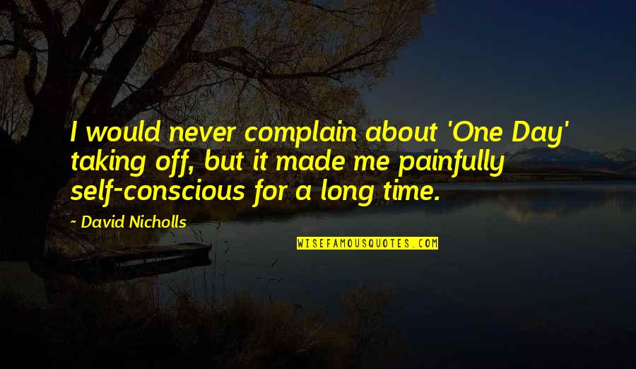 Fin And Lady Quotes By David Nicholls: I would never complain about 'One Day' taking