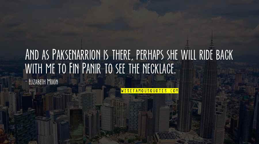 Fin Quotes By Elizabeth Moon: And as Paksenarrion is there, perhaps she will